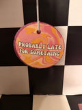 Probably Late For Something