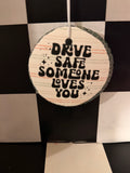 Drive Safe Someone Loves You