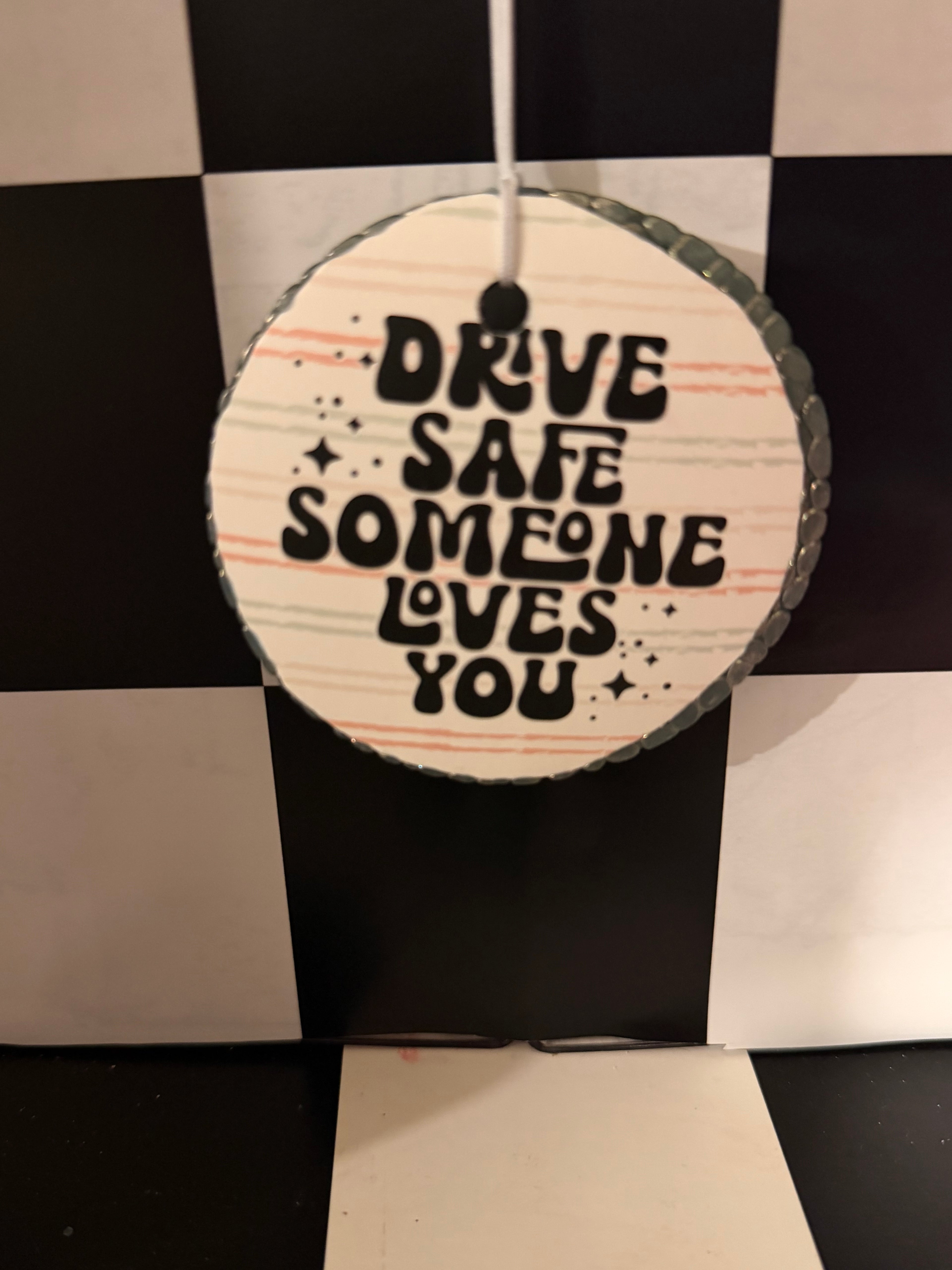 Drive Safe Someone Loves You